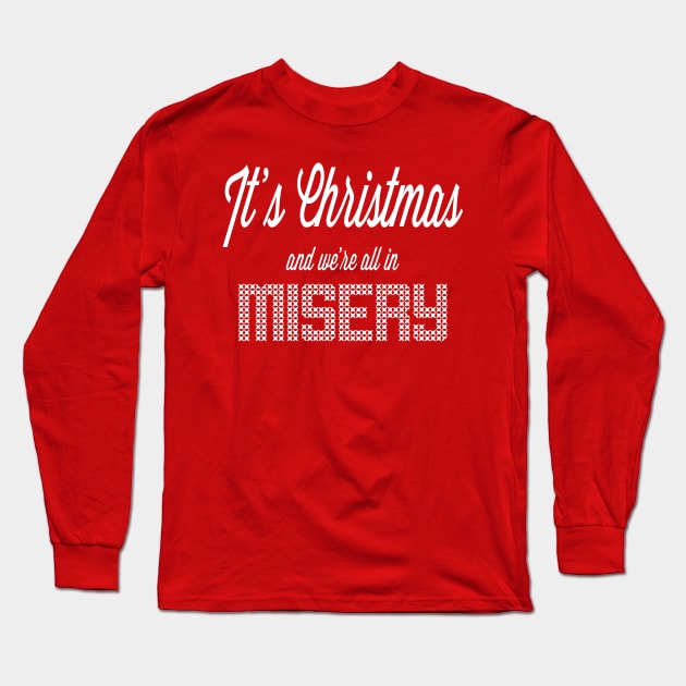 It's Christmas and we're all in misery Long Sleeve T-Shirt by thundervixen